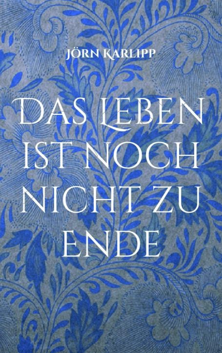 Das Leben ist noch nicht zu Ende Buchcover mit blauem Hintergrund und dem Titel „Das Leben ist noch nicht zu Ende“.